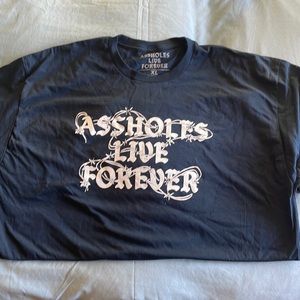 Assholes live forever tshirt